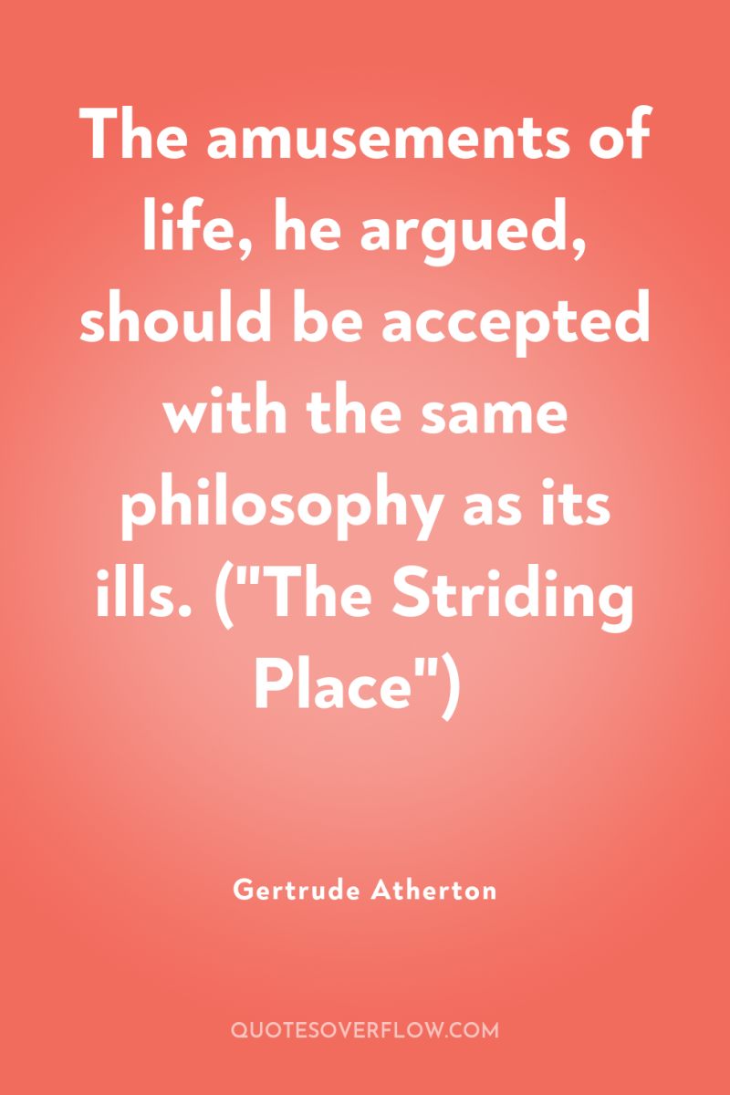 The amusements of life, he argued, should be accepted with...