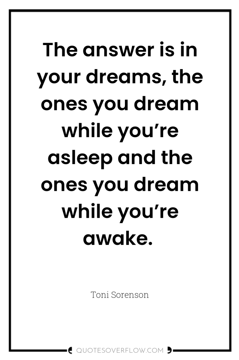 The answer is in your dreams, the ones you dream...
