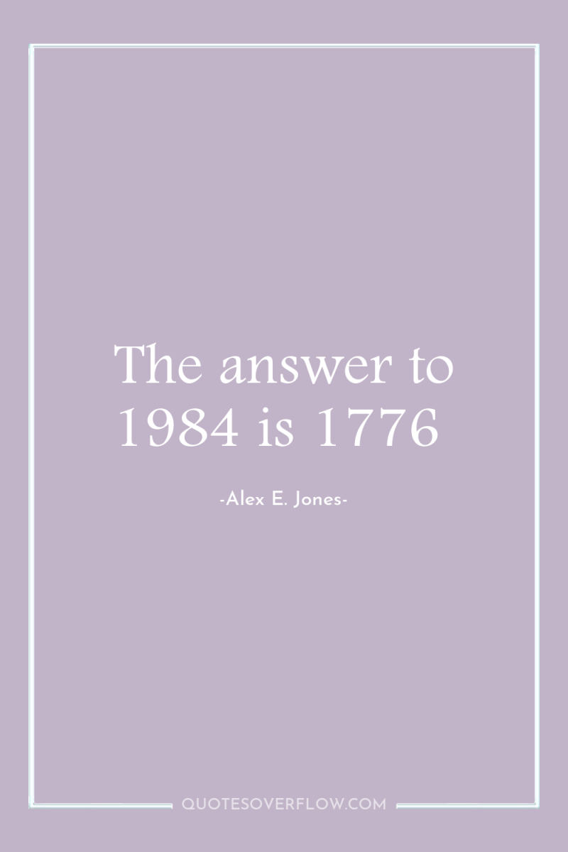 The answer to 1984 is 1776 
