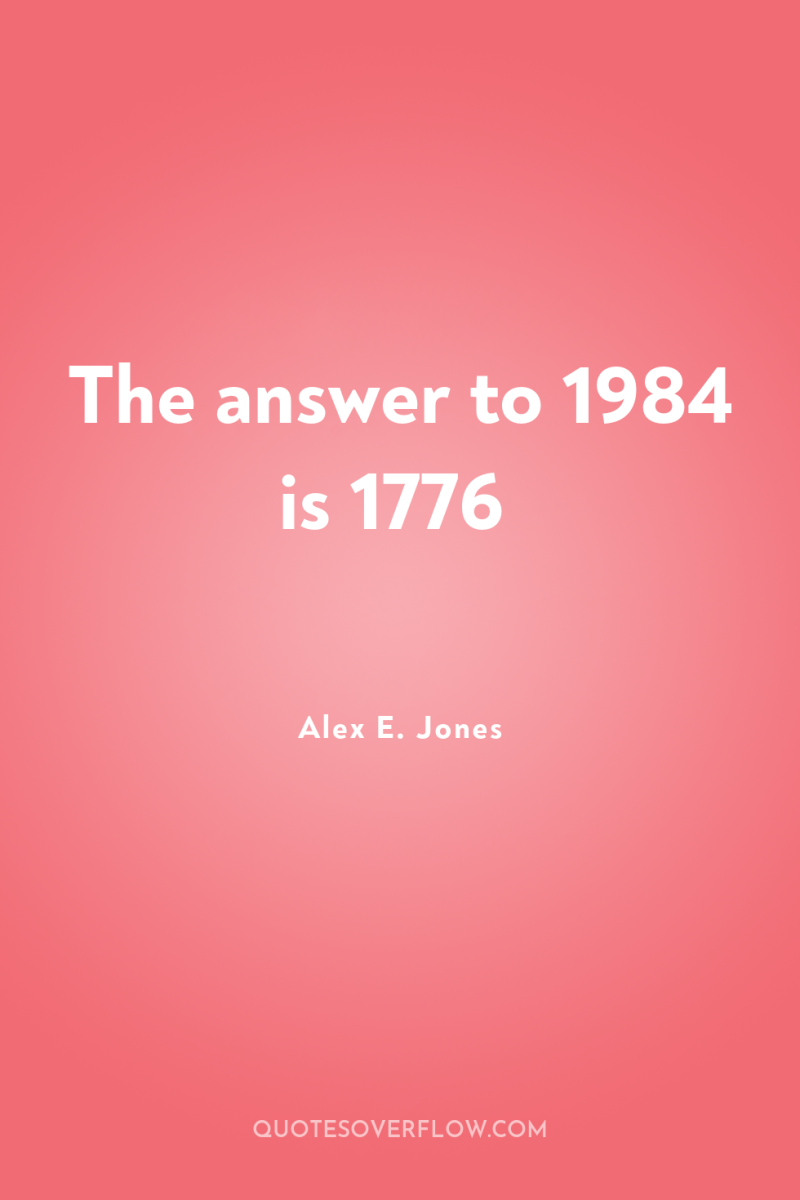 The answer to 1984 is 1776 