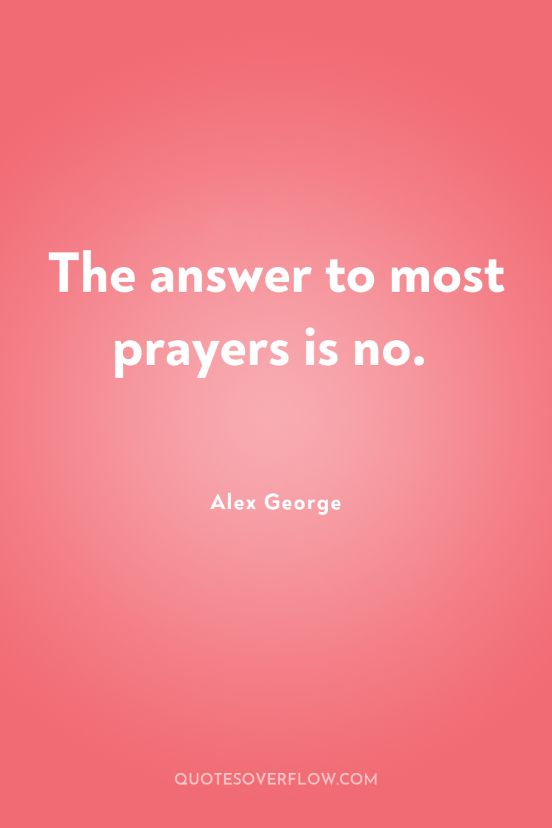 The answer to most prayers is no. 