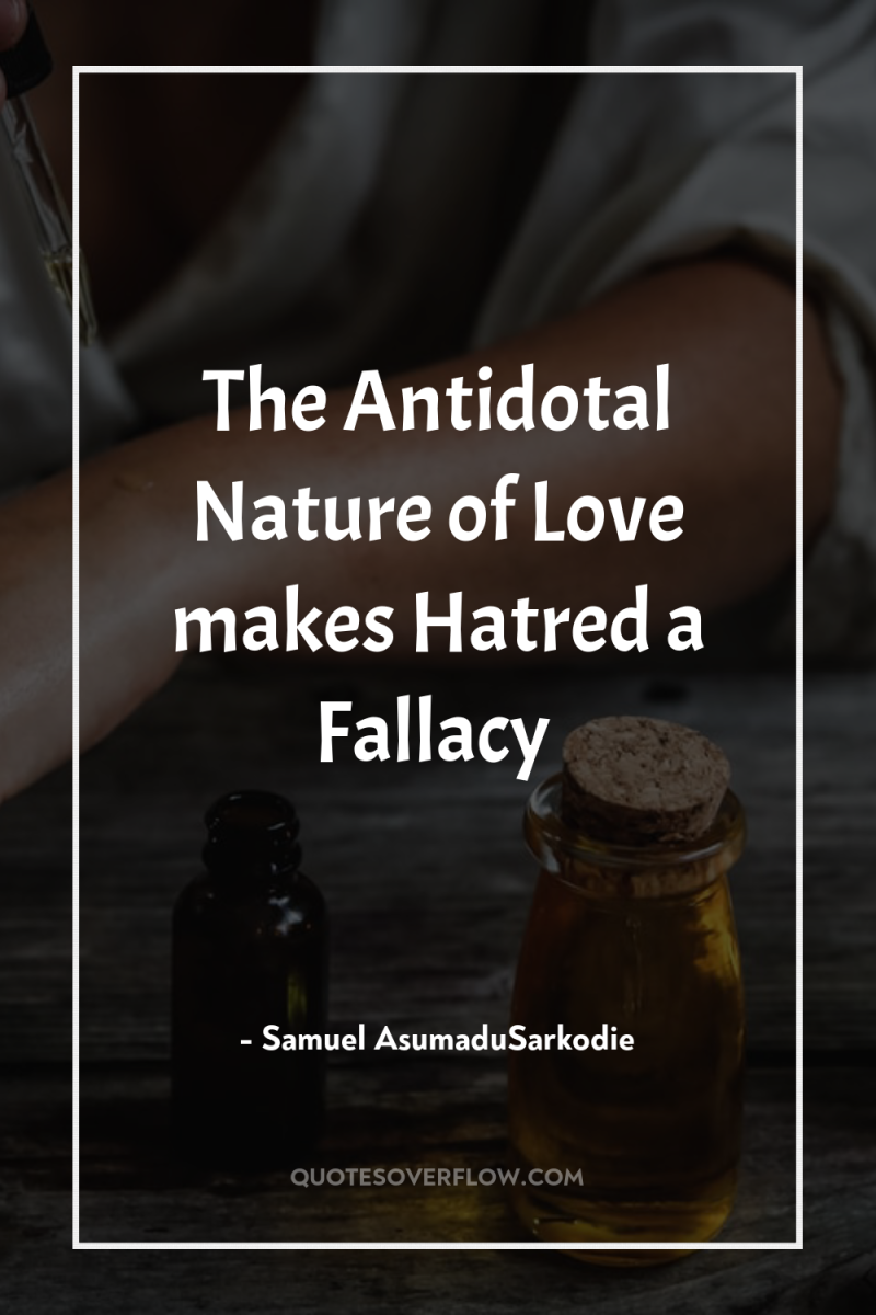 The Antidotal Nature of Love makes Hatred a Fallacy 