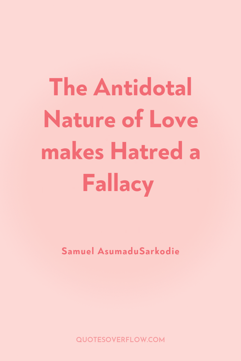 The Antidotal Nature of Love makes Hatred a Fallacy 