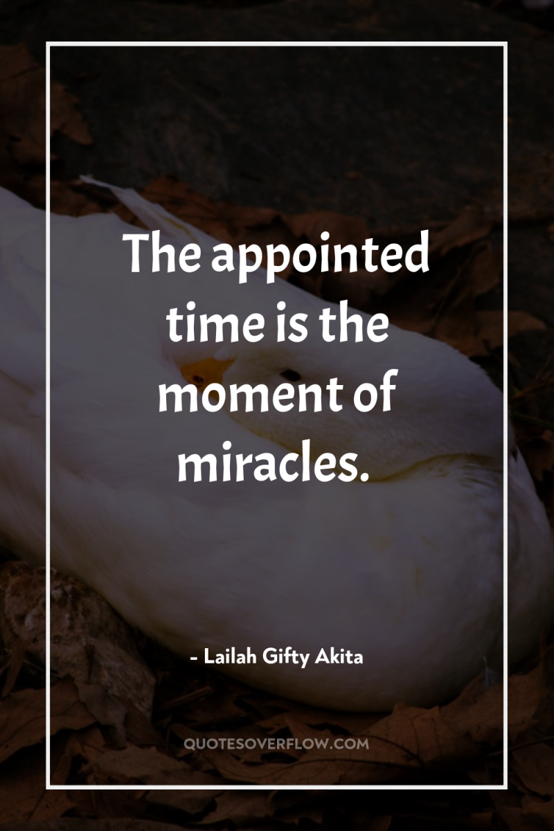 The appointed time is the moment of miracles. 