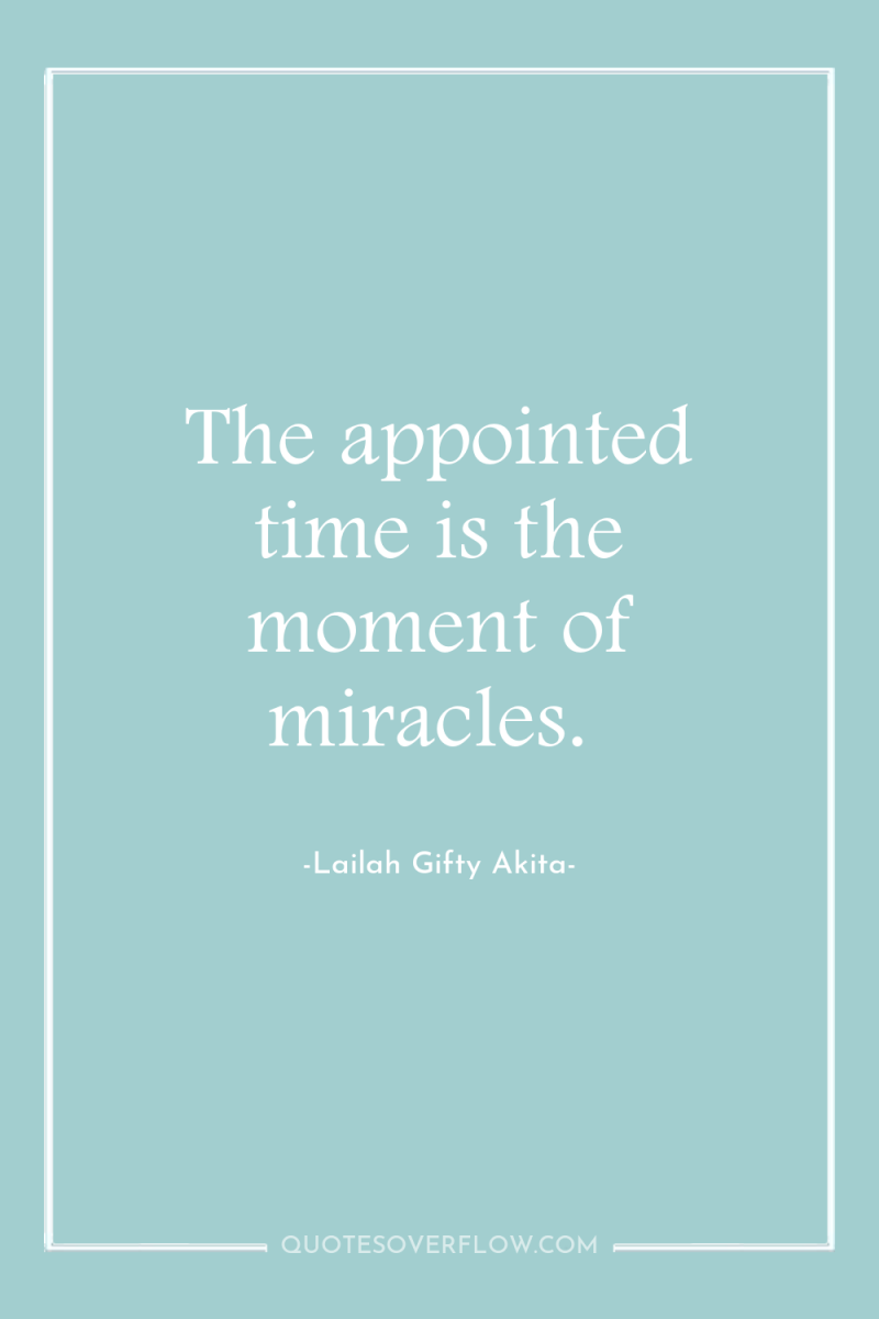 The appointed time is the moment of miracles. 