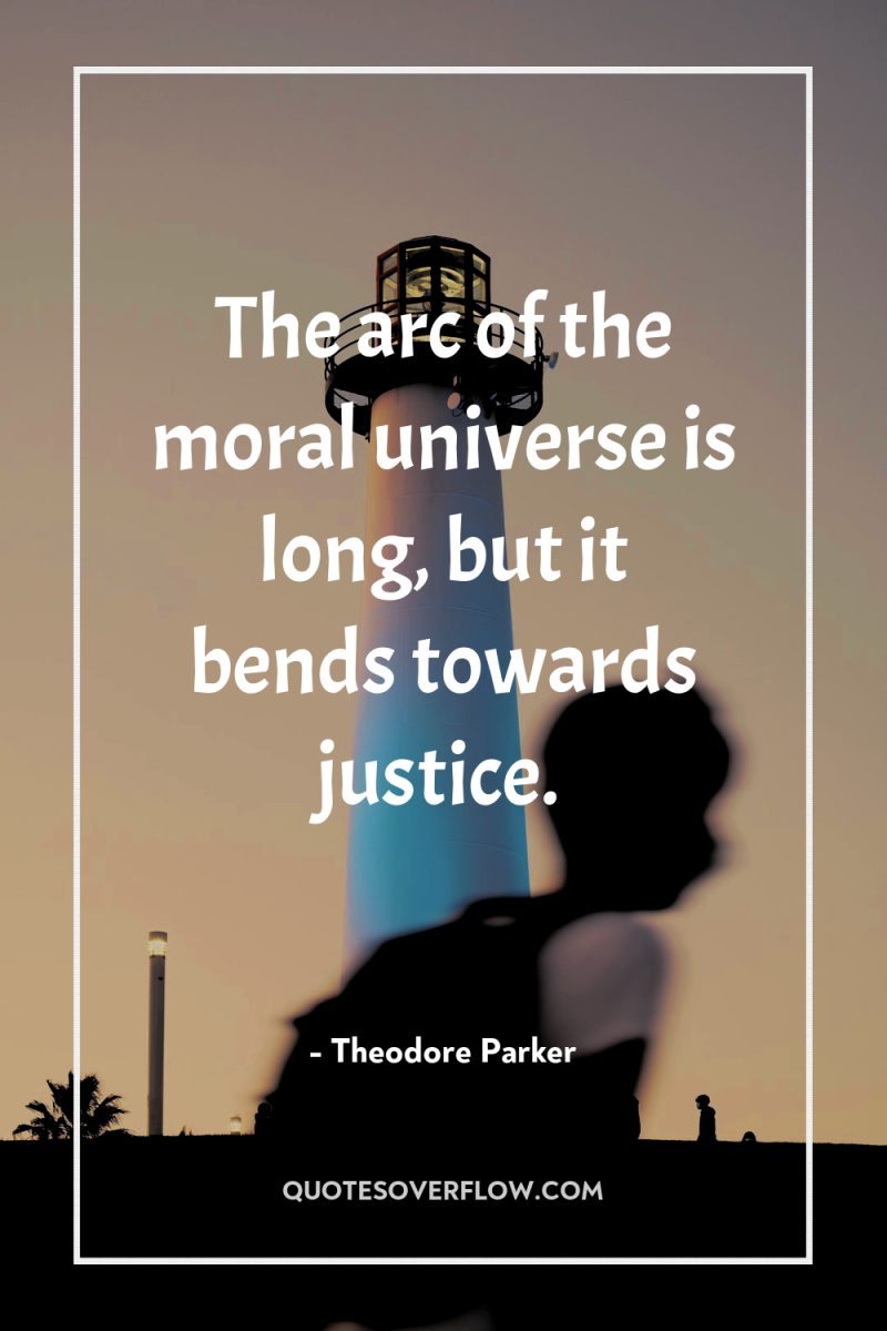 The arc of the moral universe is long, but it...
