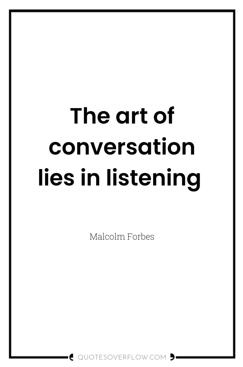 The art of conversation lies in listening 