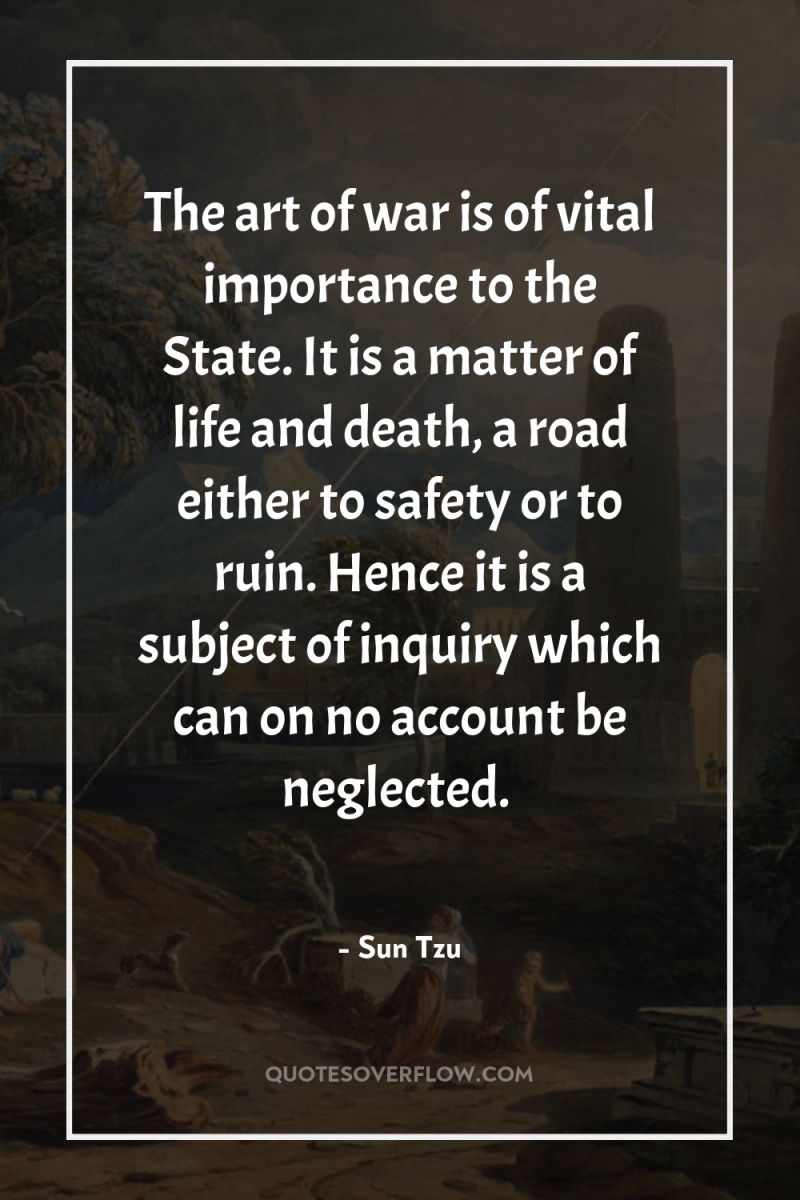 The art of war is of vital importance to the...