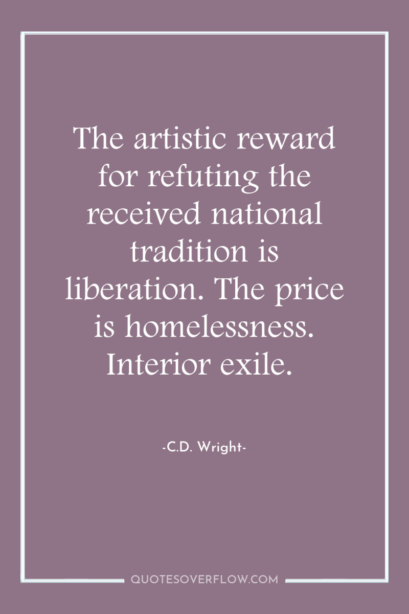 The artistic reward for refuting the received national tradition is...