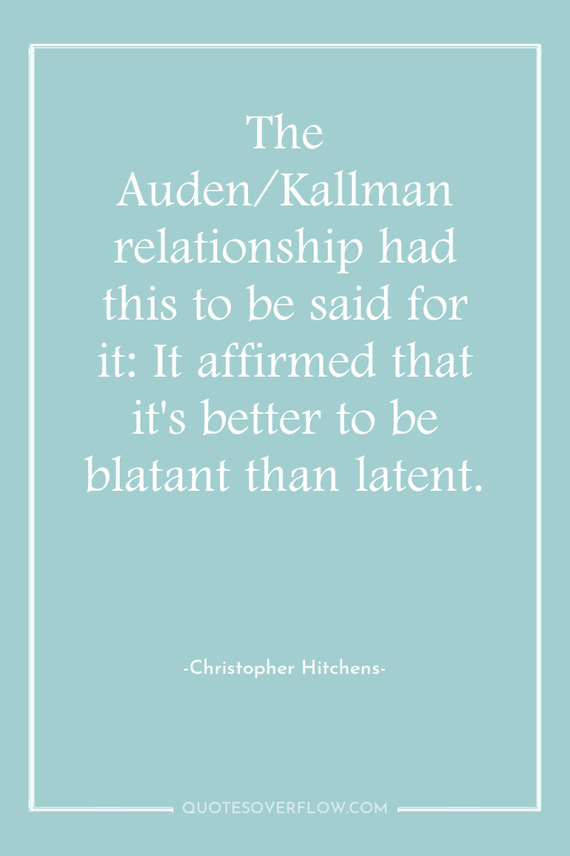 The Auden/Kallman relationship had this to be said for it:...