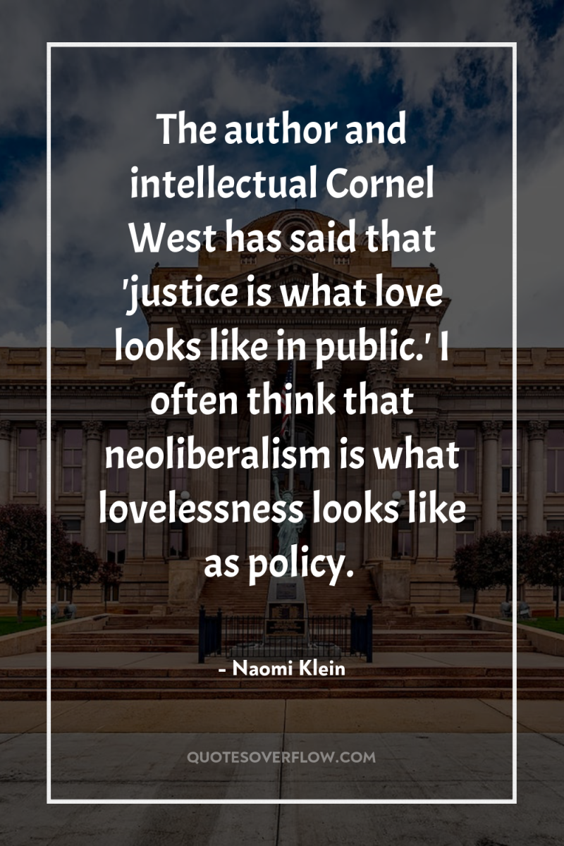 The author and intellectual Cornel West has said that 'justice...