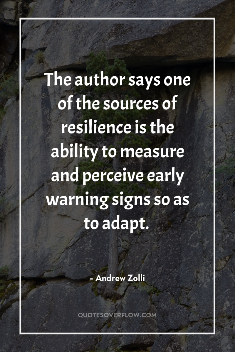 The author says one of the sources of resilience is...