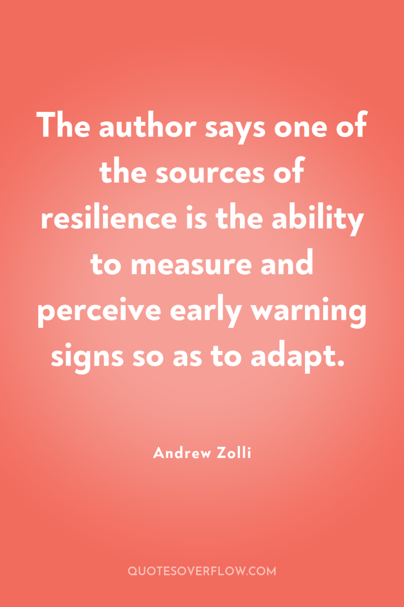 The author says one of the sources of resilience is...