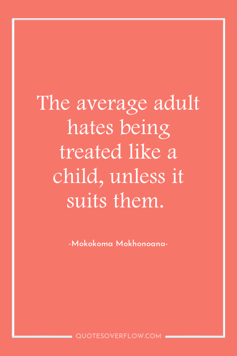 The average adult hates being treated like a child, unless...