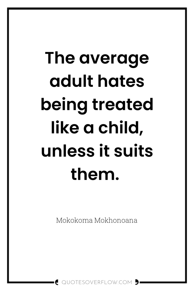 The average adult hates being treated like a child, unless...