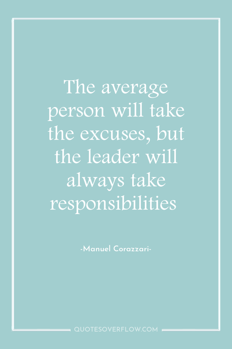 The average person will take the excuses, but the leader...