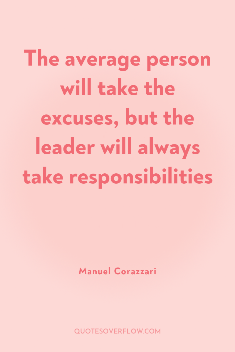 The average person will take the excuses, but the leader...