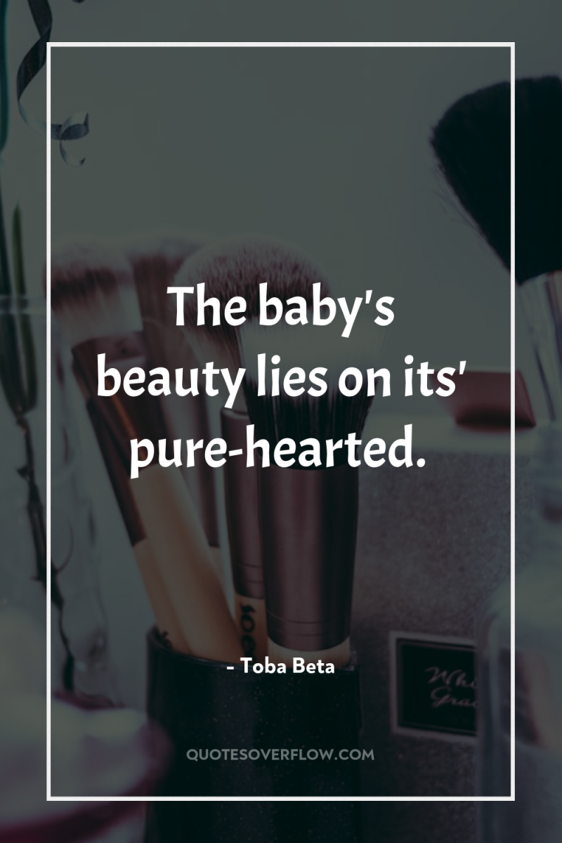 The baby's beauty lies on its' pure-hearted. 