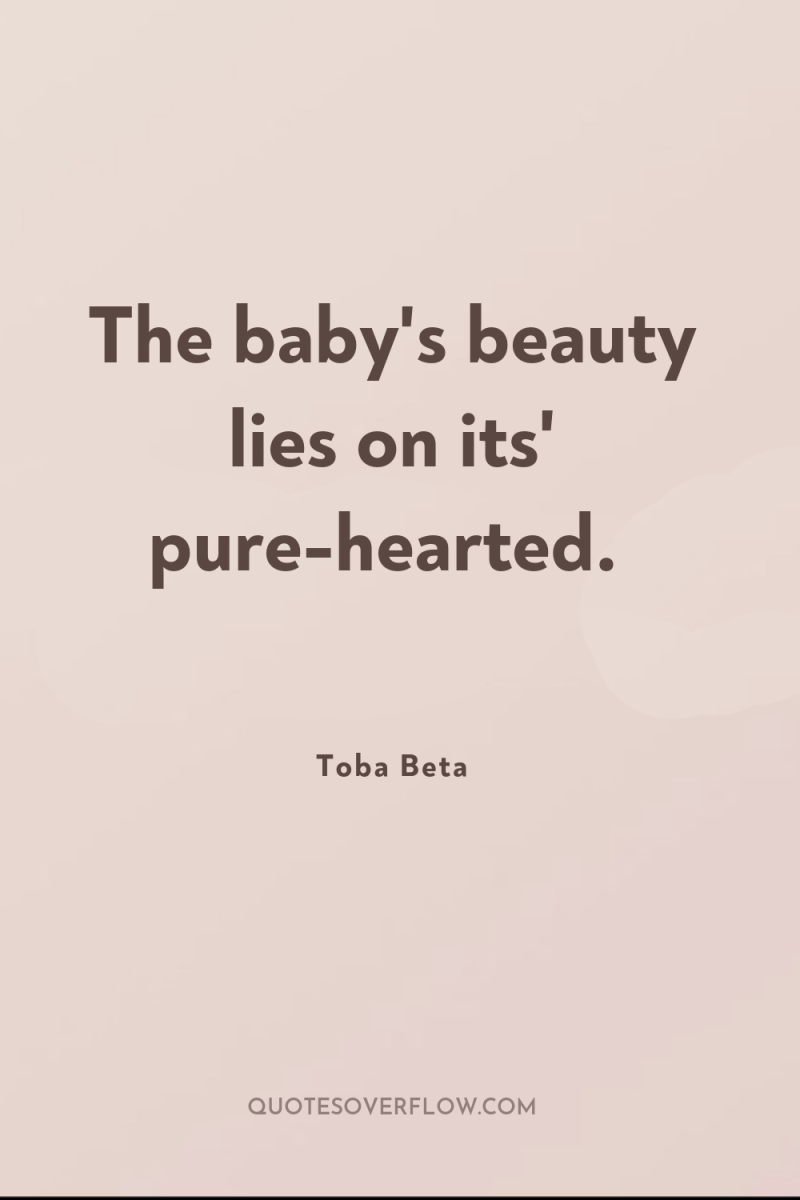 The baby's beauty lies on its' pure-hearted. 
