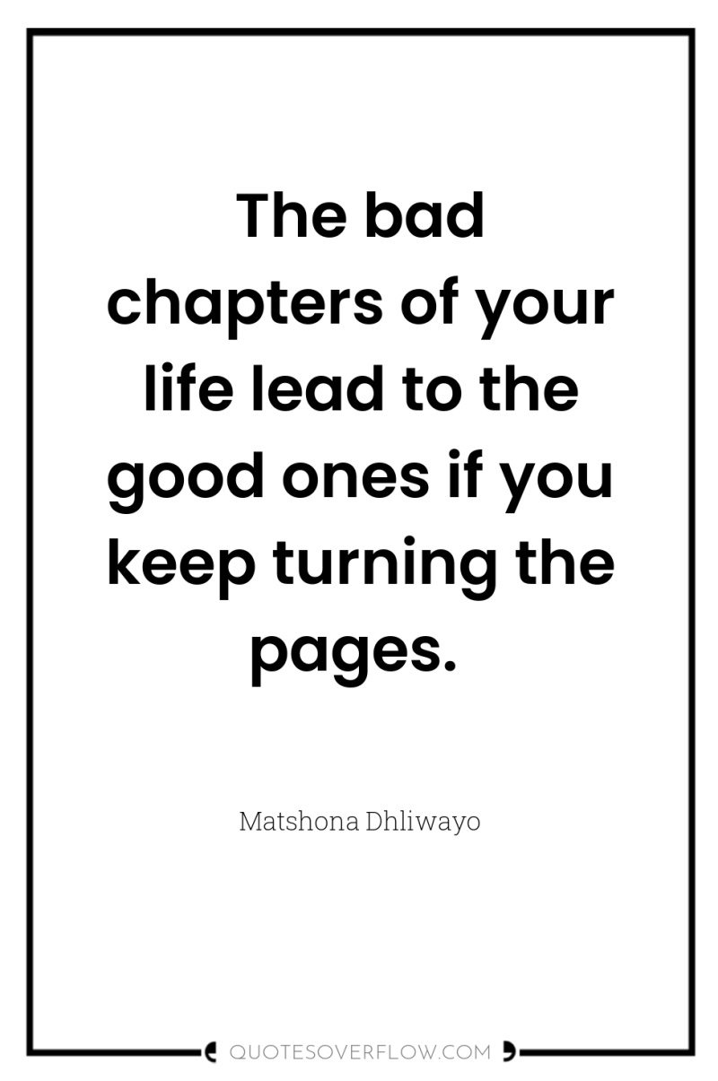 The bad chapters of your life lead to the good...