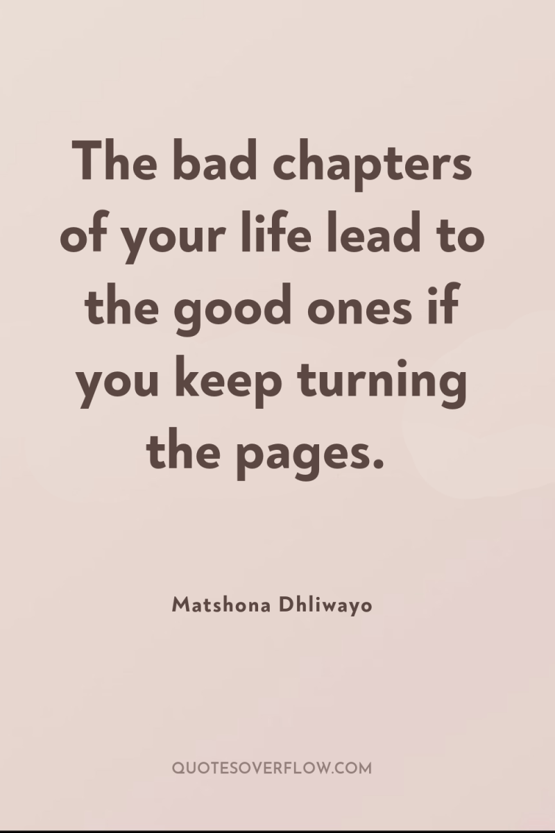 The bad chapters of your life lead to the good...