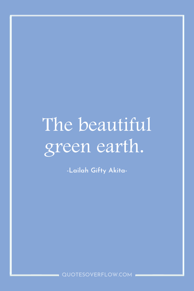 The beautiful green earth. 