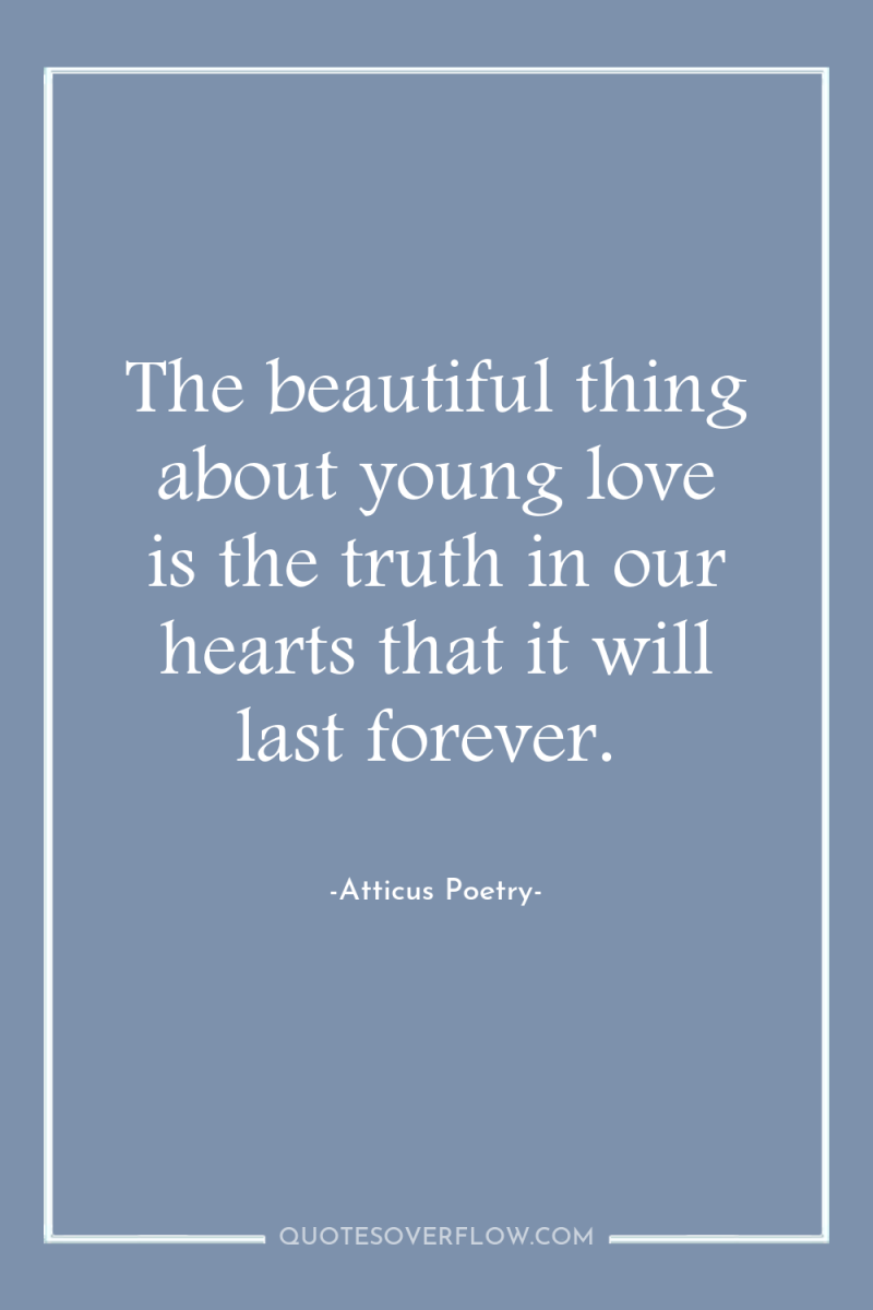 The beautiful thing about young love is the truth in...