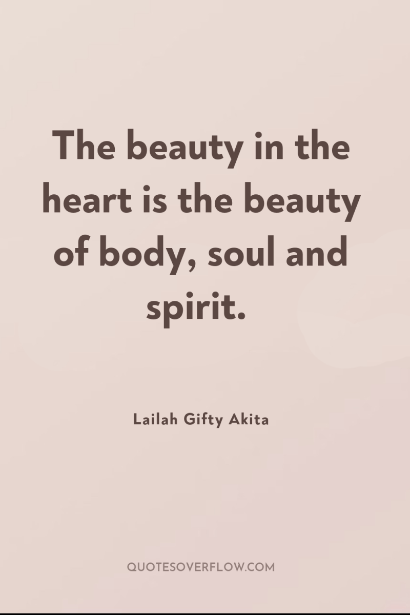 The beauty in the heart is the beauty of body,...