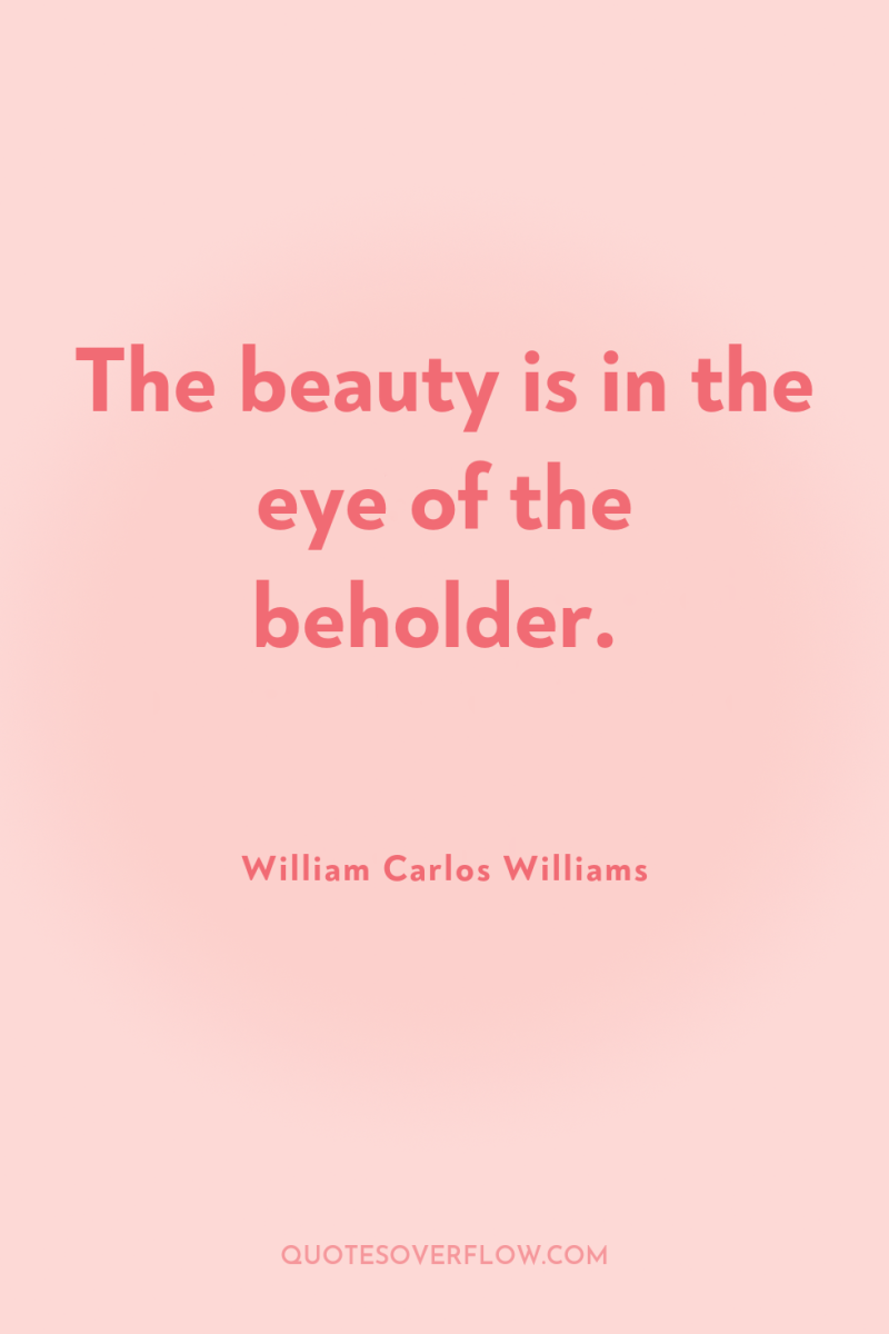 The beauty is in the eye of the beholder. 