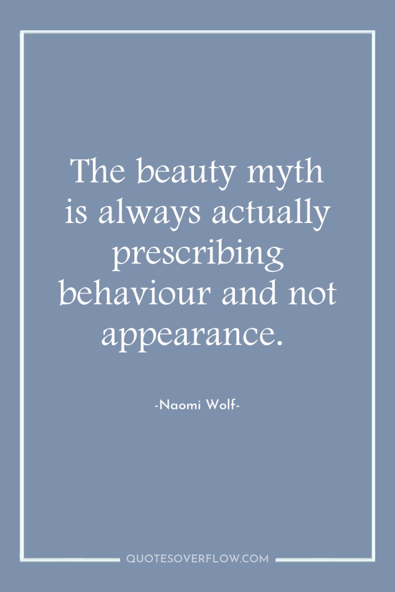 The beauty myth is always actually prescribing behaviour and not...