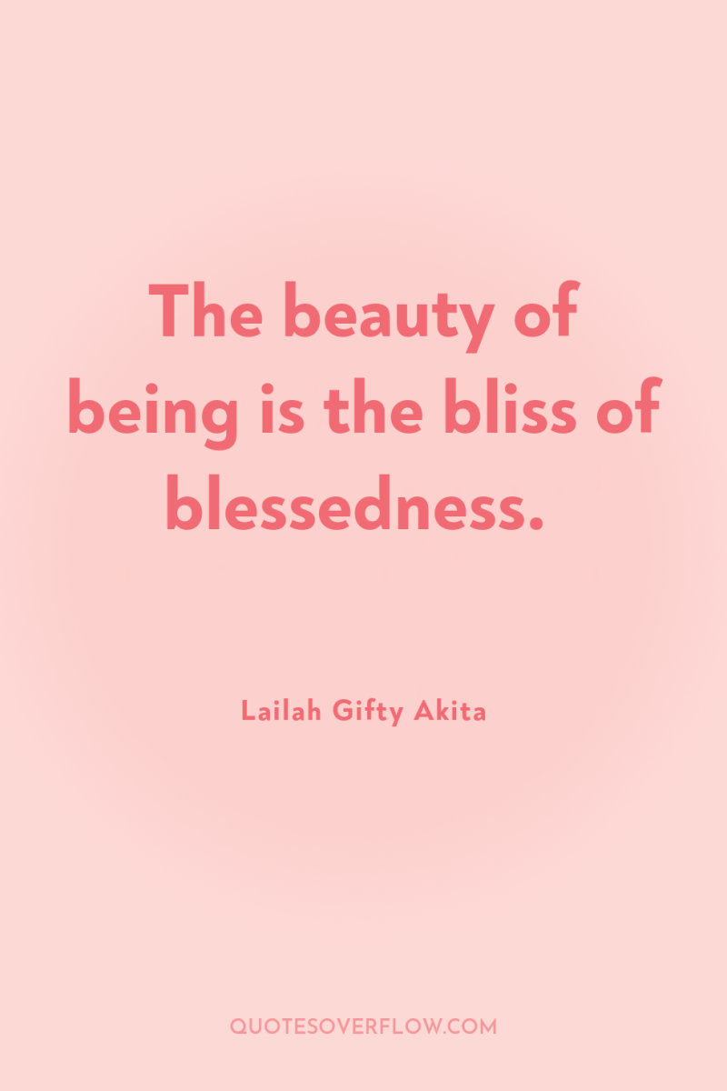 The beauty of being is the bliss of blessedness. 