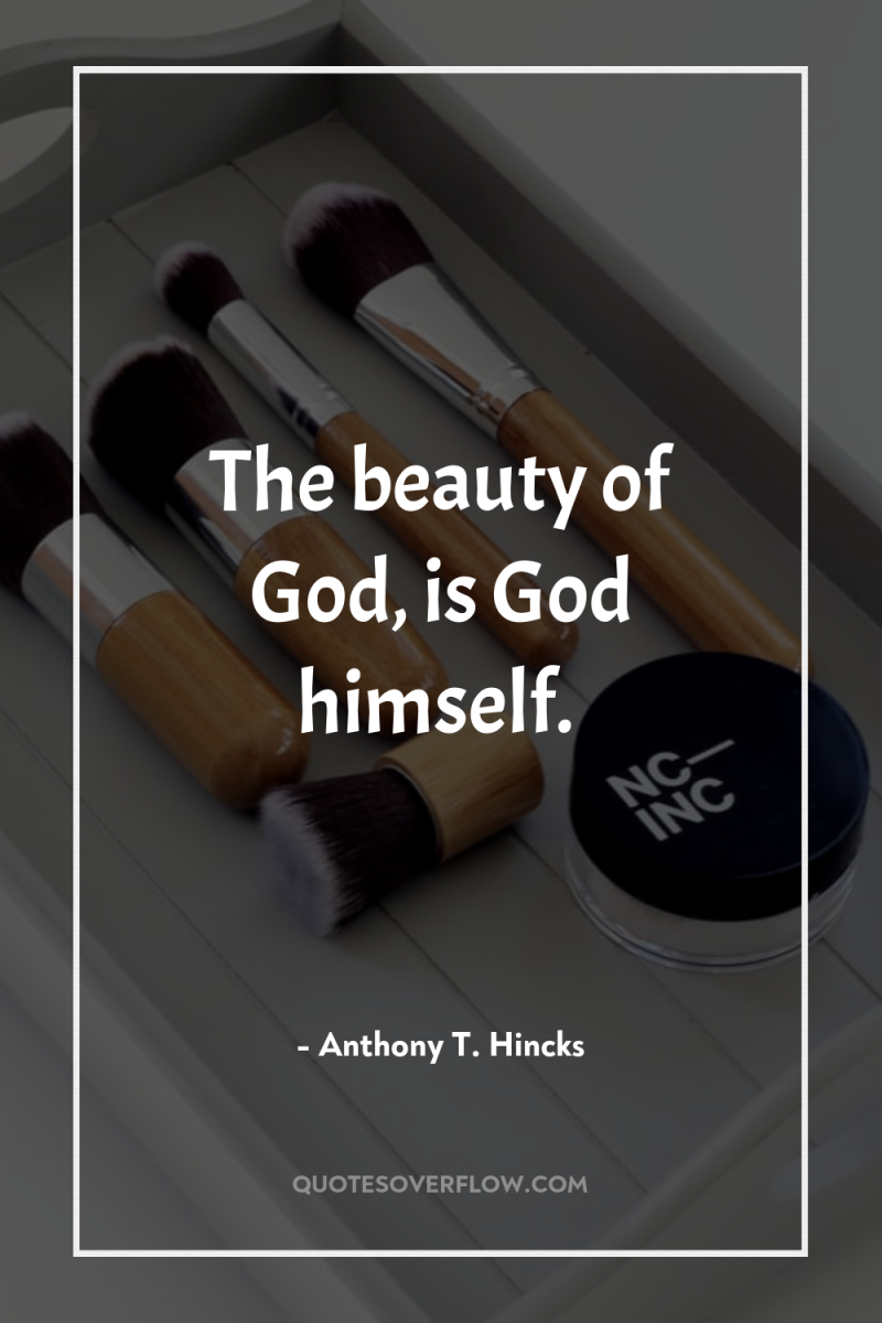 The beauty of God, is God himself. 
