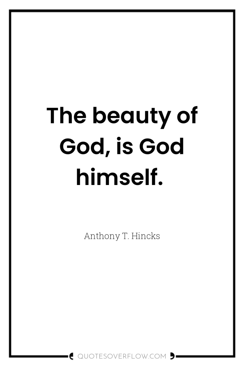 The beauty of God, is God himself. 