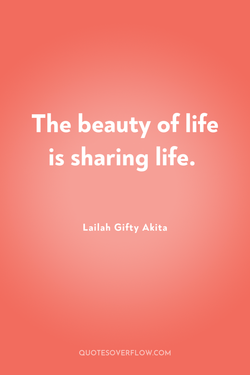 The beauty of life is sharing life. 