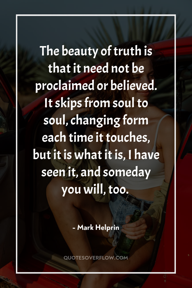 The beauty of truth is that it need not be...