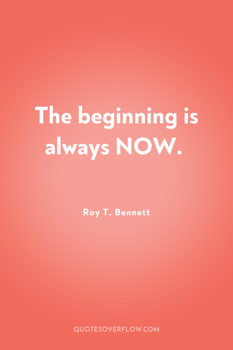 The beginning is always NOW. 