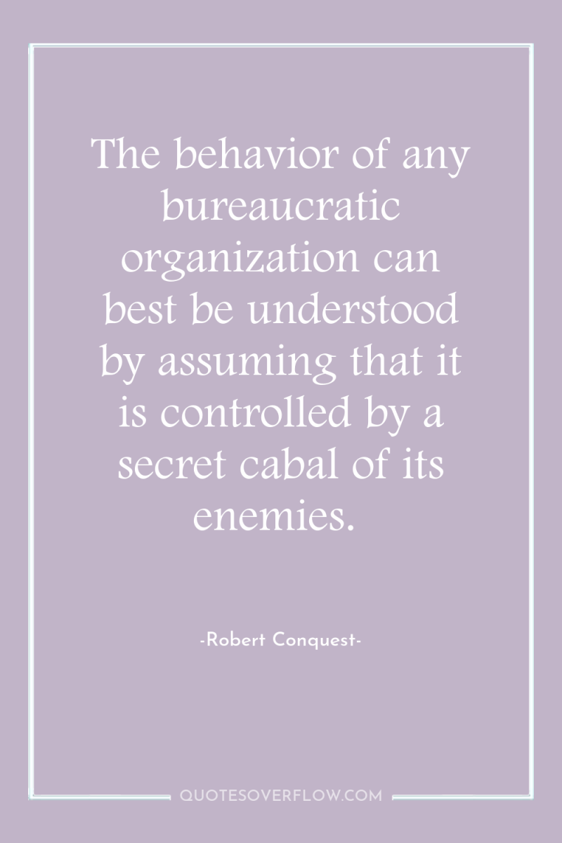 The behavior of any bureaucratic organization can best be understood...