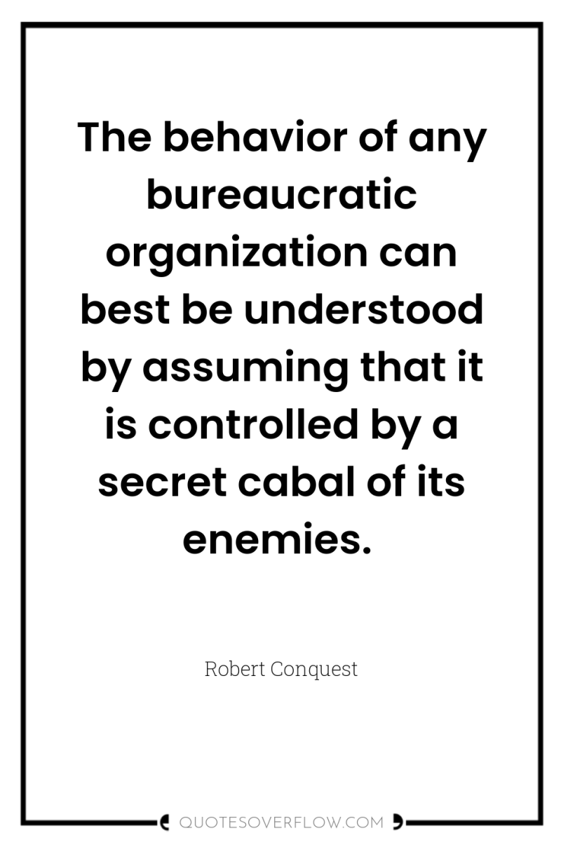 The behavior of any bureaucratic organization can best be understood...