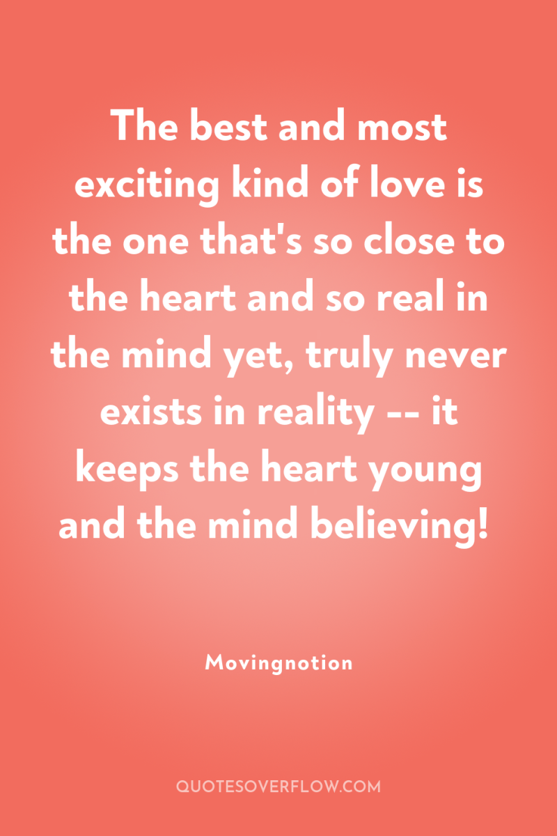The best and most exciting kind of love is the...