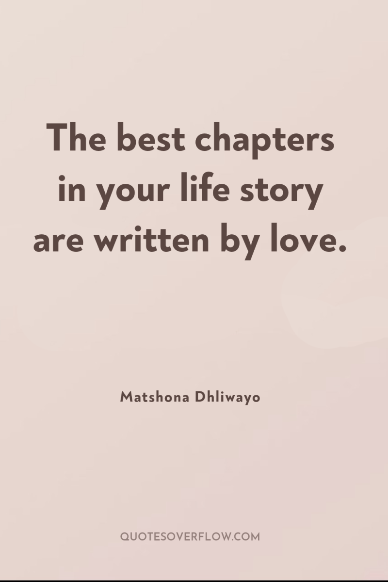 The best chapters in your life story are written by...