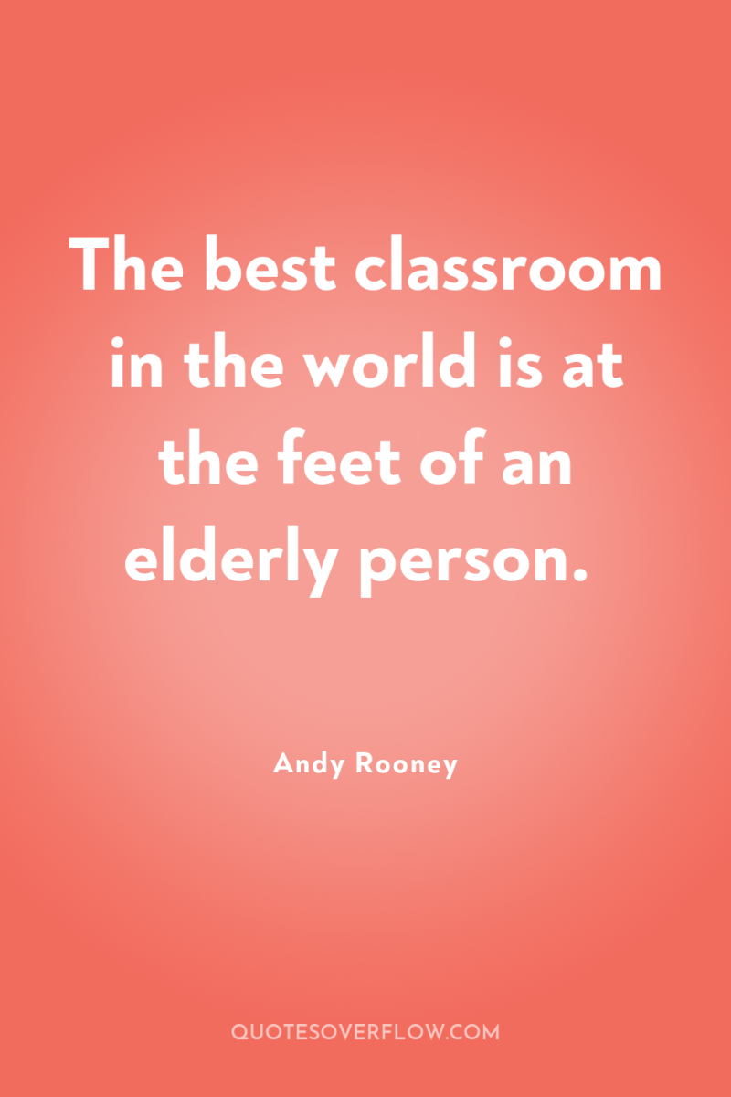 The best classroom in the world is at the feet...