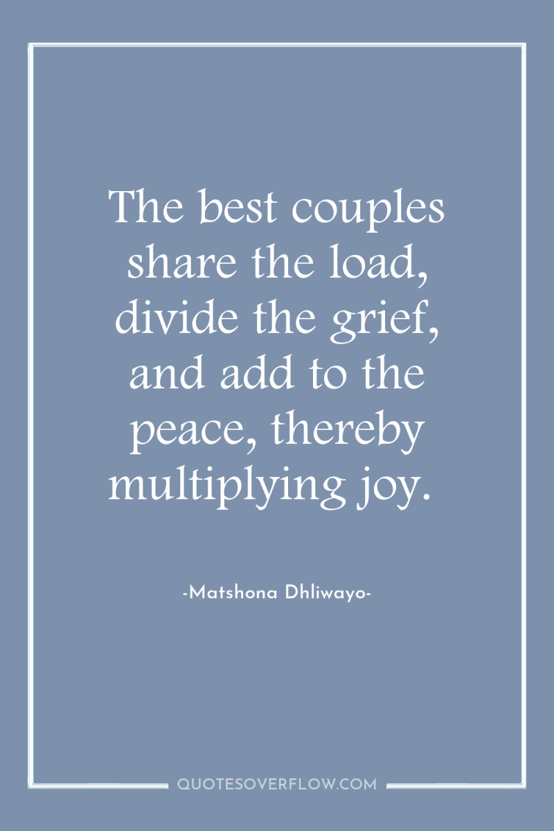 The best couples share the load, divide the grief, and...