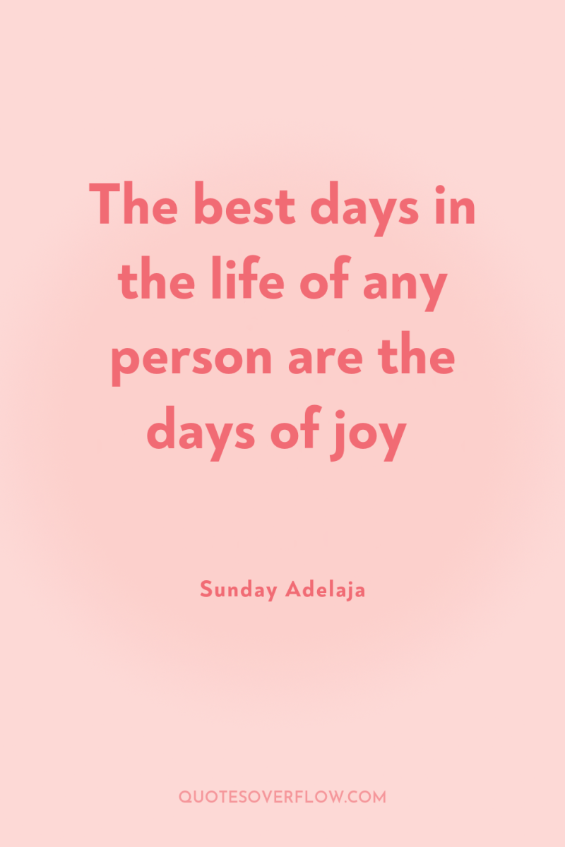 The best days in the life of any person are...