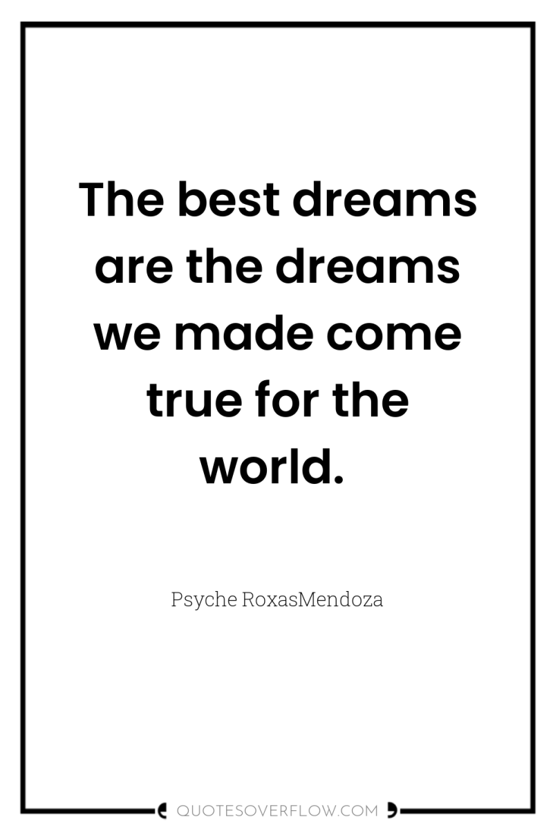The best dreams are the dreams we made come true...