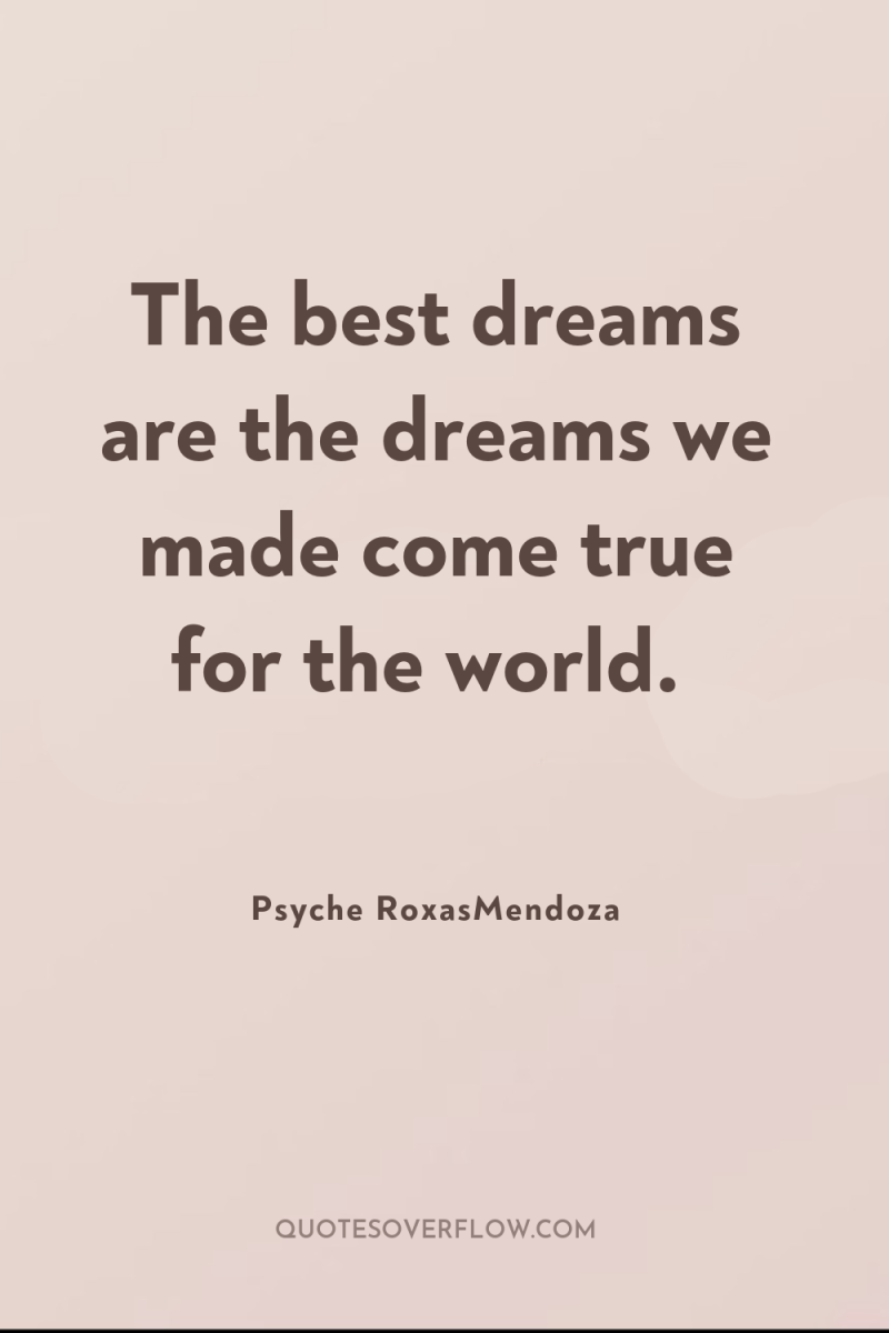 The best dreams are the dreams we made come true...