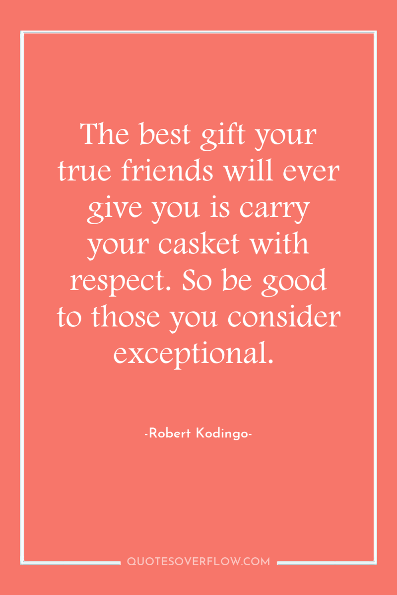 The best gift your true friends will ever give you...