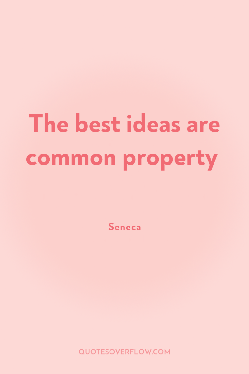 The best ideas are common property 