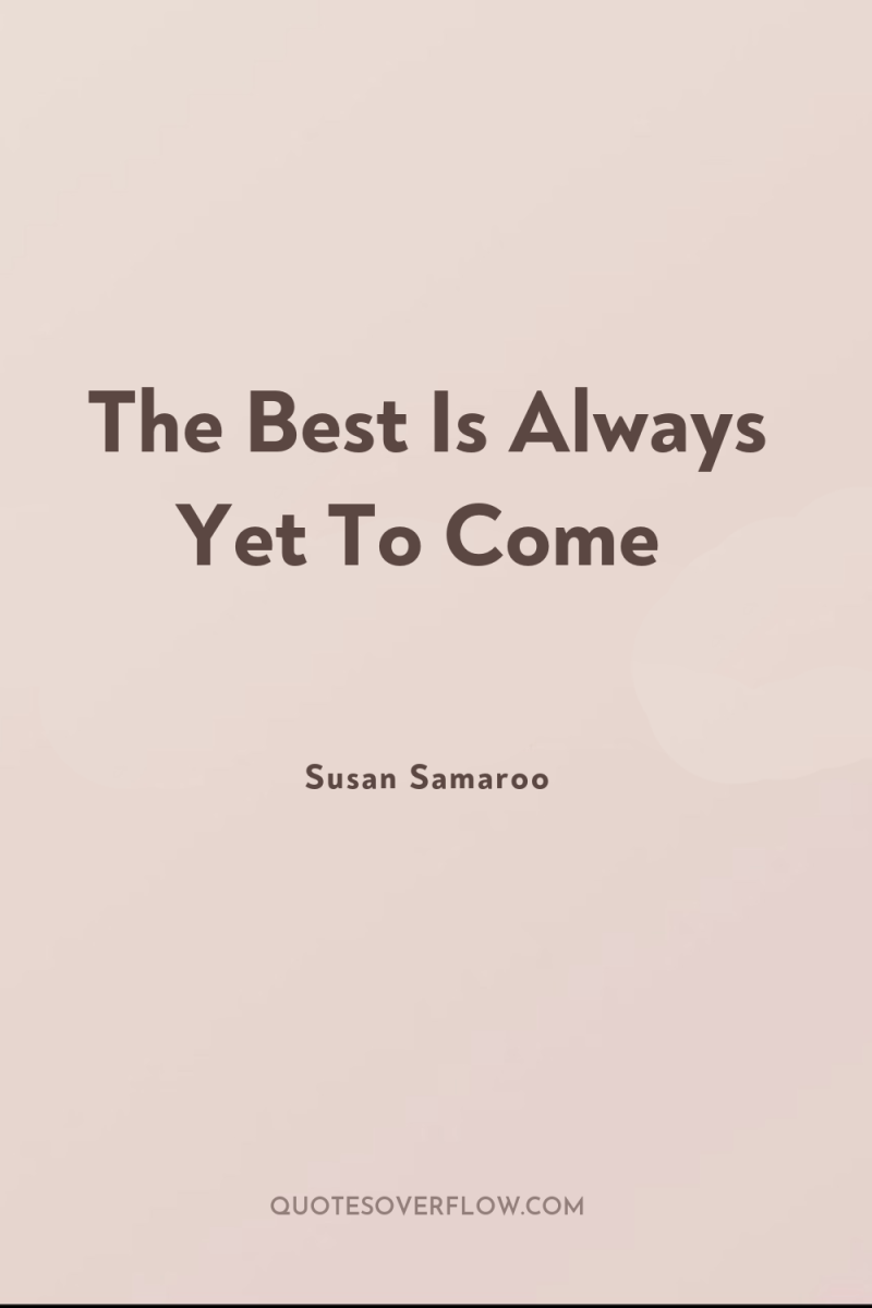 The Best Is Always Yet To Come 
