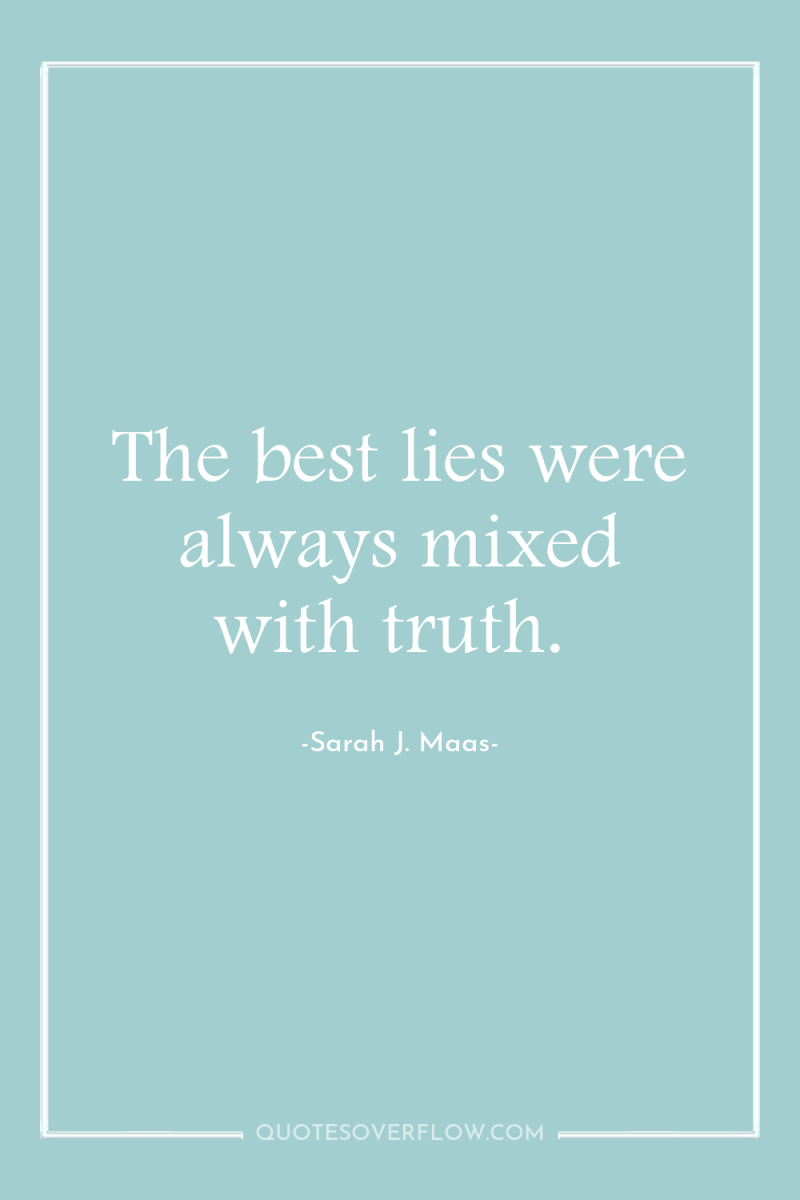 The best lies were always mixed with truth. 