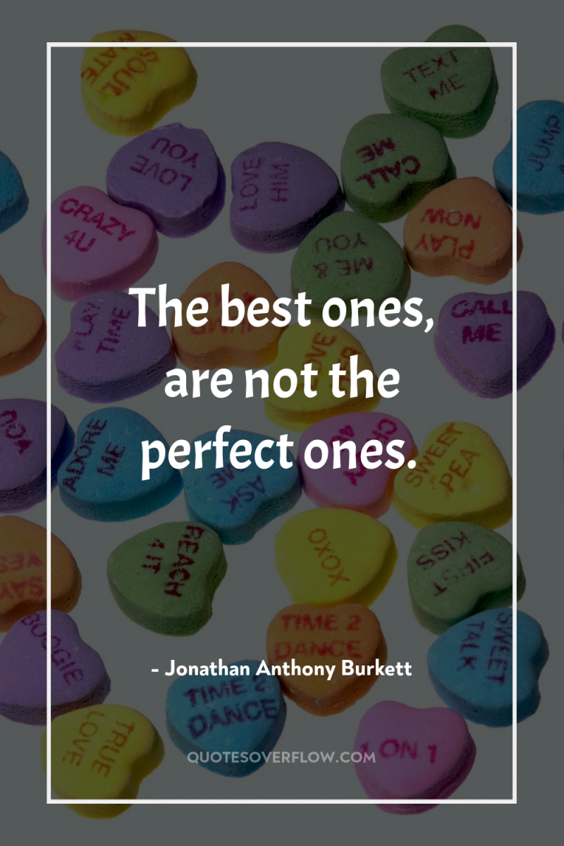 The best ones, are not the perfect ones. 